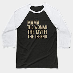 Mama the woman the myth the legend Baseball T-Shirt